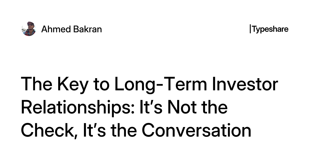 The Key to Long-Term Investor Relationships: It’s Not the Check, It’s the Conversation