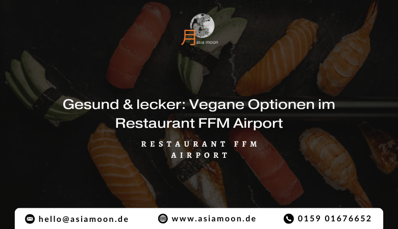 Asia Moon — Gesund  lecker: Vegane Optionen im Restaurant FFM Airport