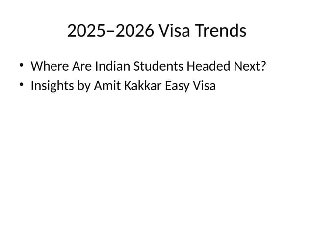 2025–2026 Visa Trends: Where Are Indian Students Headed Next? – Insights by Amit Kakkar Easy Visa