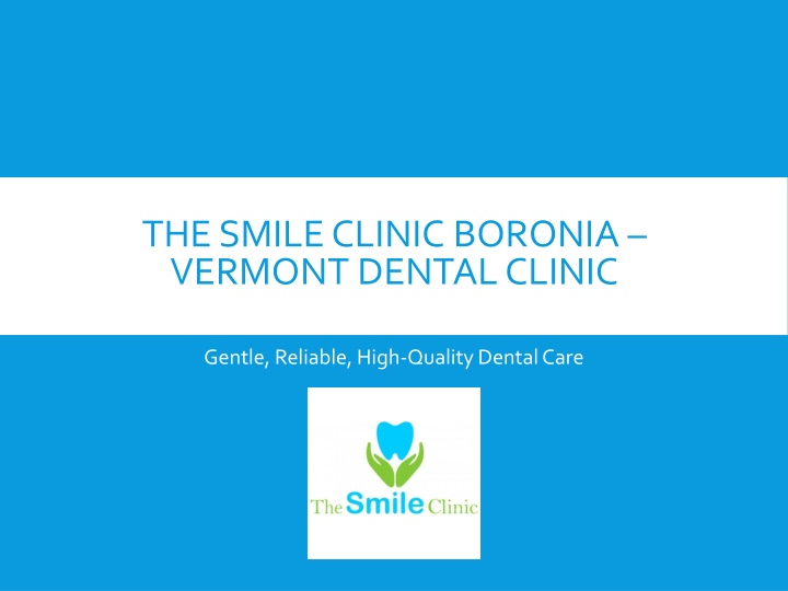 PPT - The Smile Clinic Boronia – Vermont Dental Clinic PowerPoint Presentation - ID:14652038