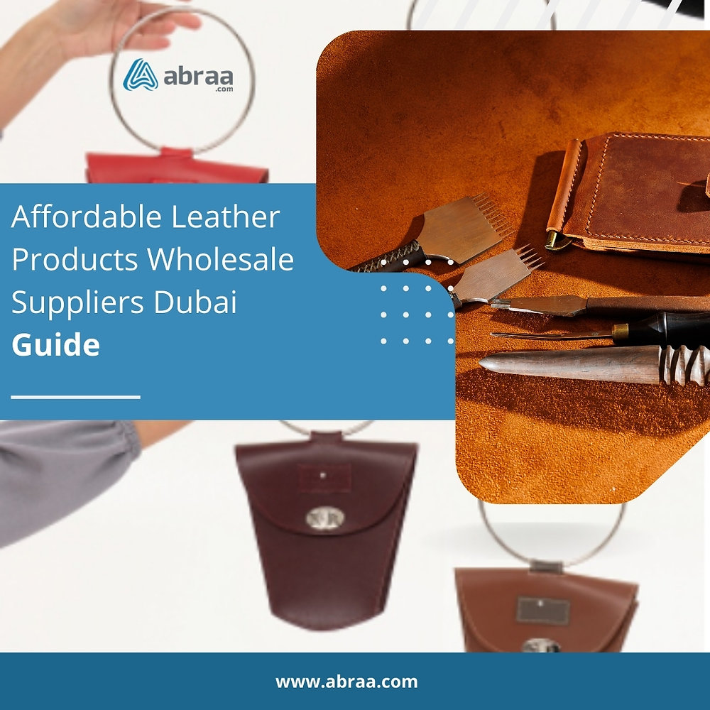 Affordable Leather Products Wholesale Suppliers Dubai Guide