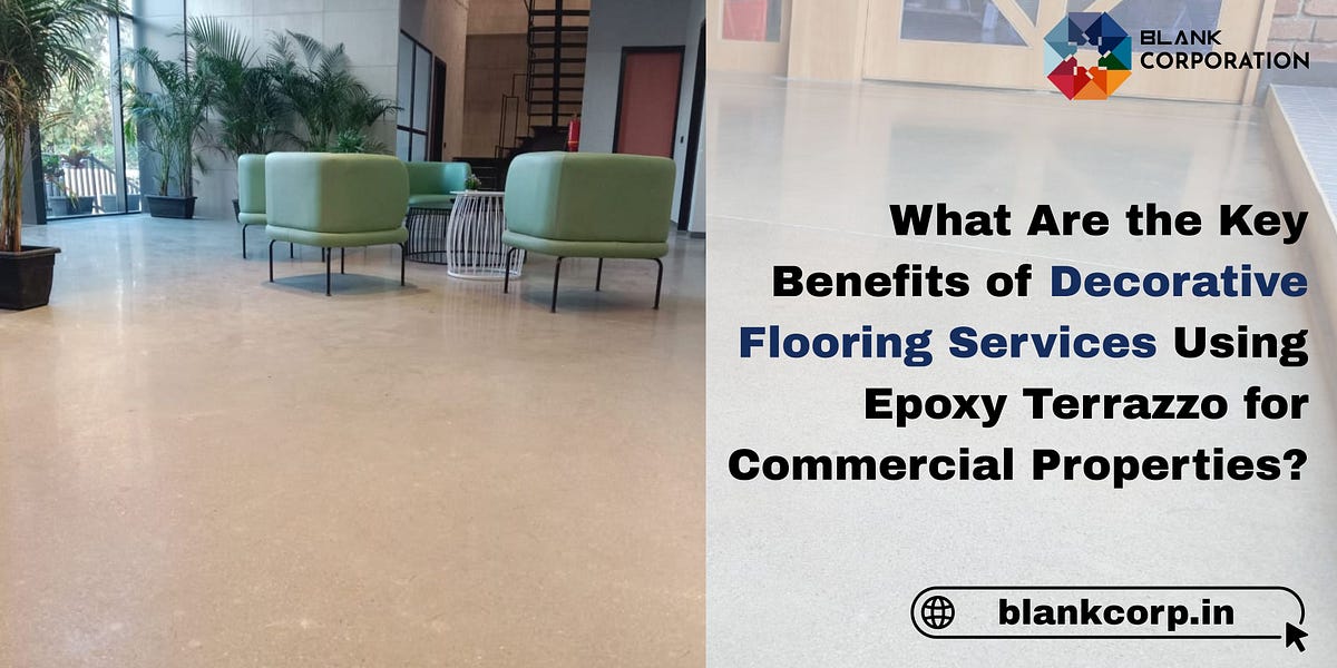 What Are the Key Benefits of Decorative Flooring Services Using Epoxy Terrazzo for Commercial Properties? | by Blank Corporation | Nov, 2025 | Medium