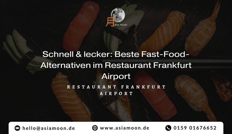 Schnell  lecker: Beste Fast-Food-Alternativen im Restaurant Frankfurt Airport – Asiamoon