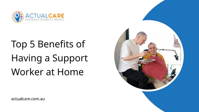 Top 5 Benefits of Having a Support Worker at Home.pptx