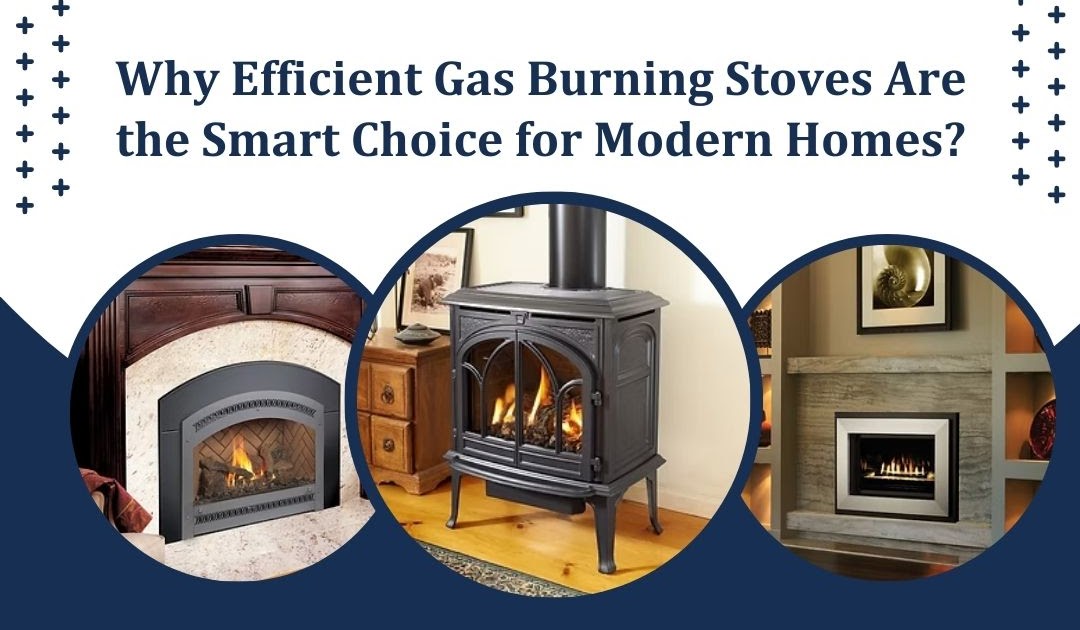 Warm Smarter, Live Better: Why Efficient Gas-Burning Stoves Are the Future of Home Heating
