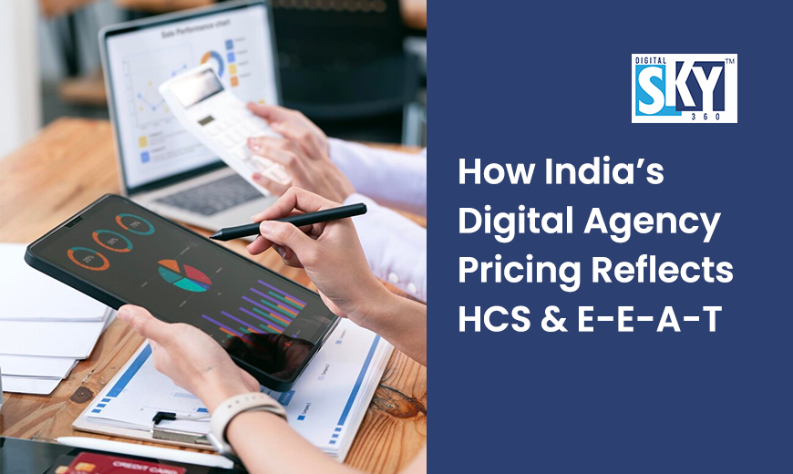 How India’s Digital Agency Pricing Reflects HCS  E-E-A-T