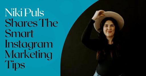 Niki Puls Shares The Smart Instagram Marketing Tips – Global News Media
