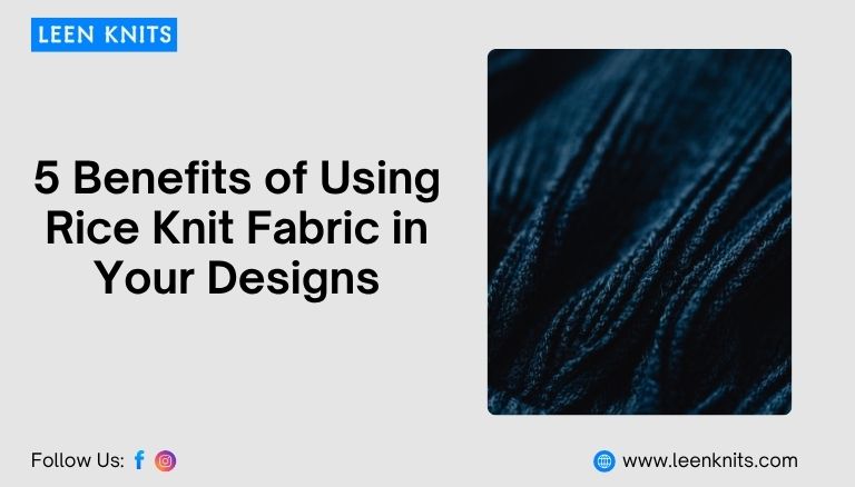 5 Benefits of Using Rice Knit Fabric in Your Designs