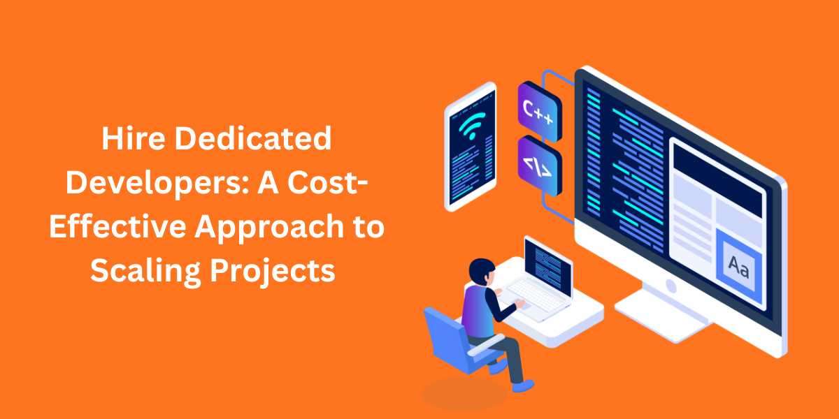 Hire Dedicated Developers: A Cost-Effective Approach to Scaling Projects