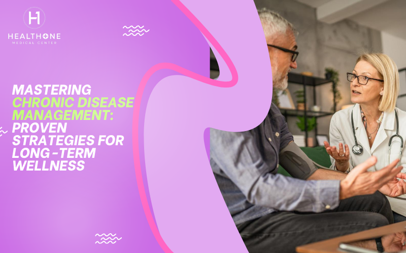 Mastering Chronic Disease Management: Proven Strategies for Long-Term Wellness – Health one medical center