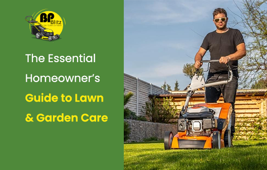 The Essential Homeowner’s Guide to Lawn  Garden Care