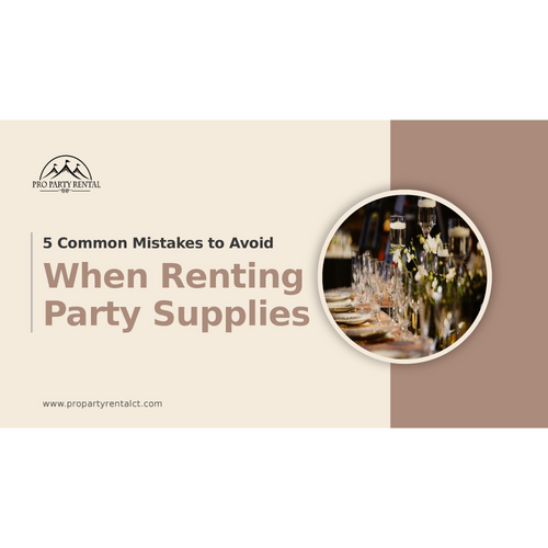 5 Common Mistakes to Avoid When Renting Party Supplies
