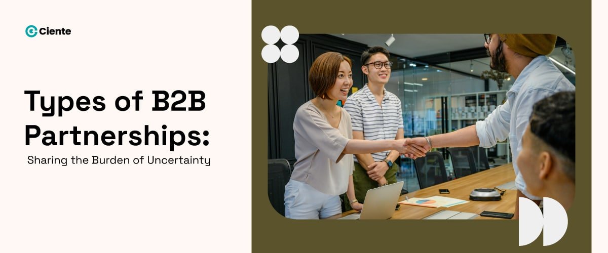 Types Of B2B Partnerships: Sharing The Burden Of Uncertainty - Ciente