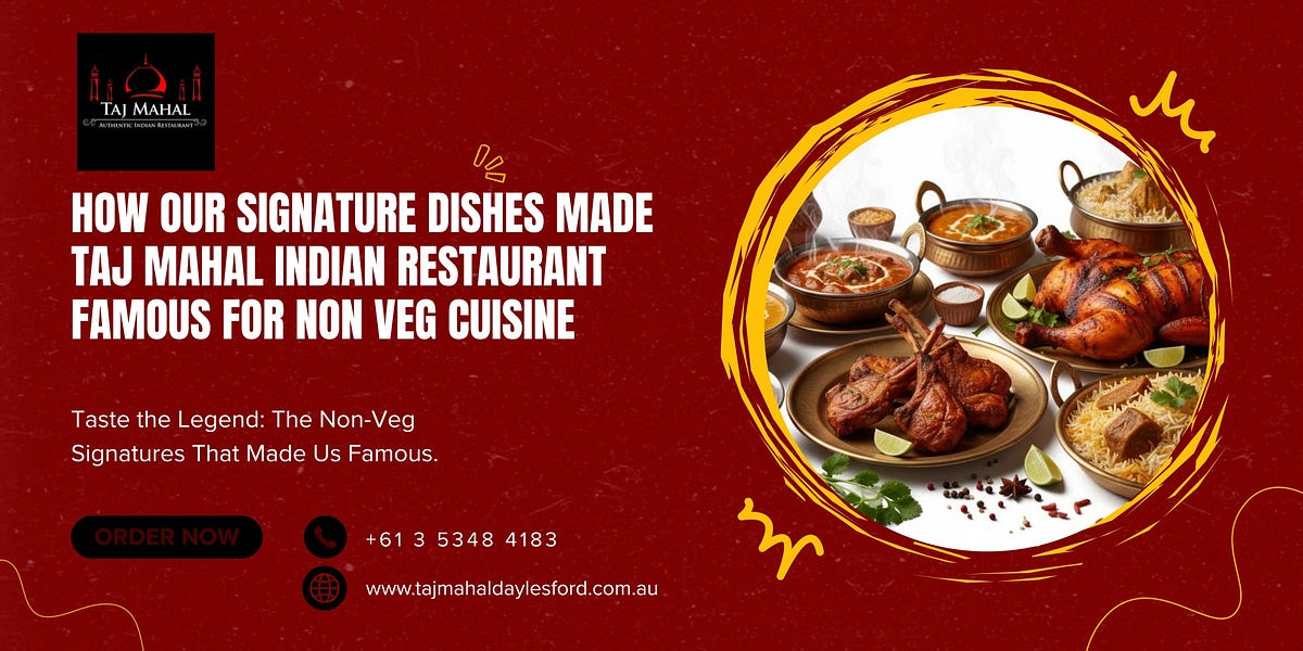 How Our Signature Dishes Made Taj Mahal Indian Restaurant Famous for Non Veg Cuisine | by Taj Mahal Indian Restaurant | Nov, 2025 | Medium