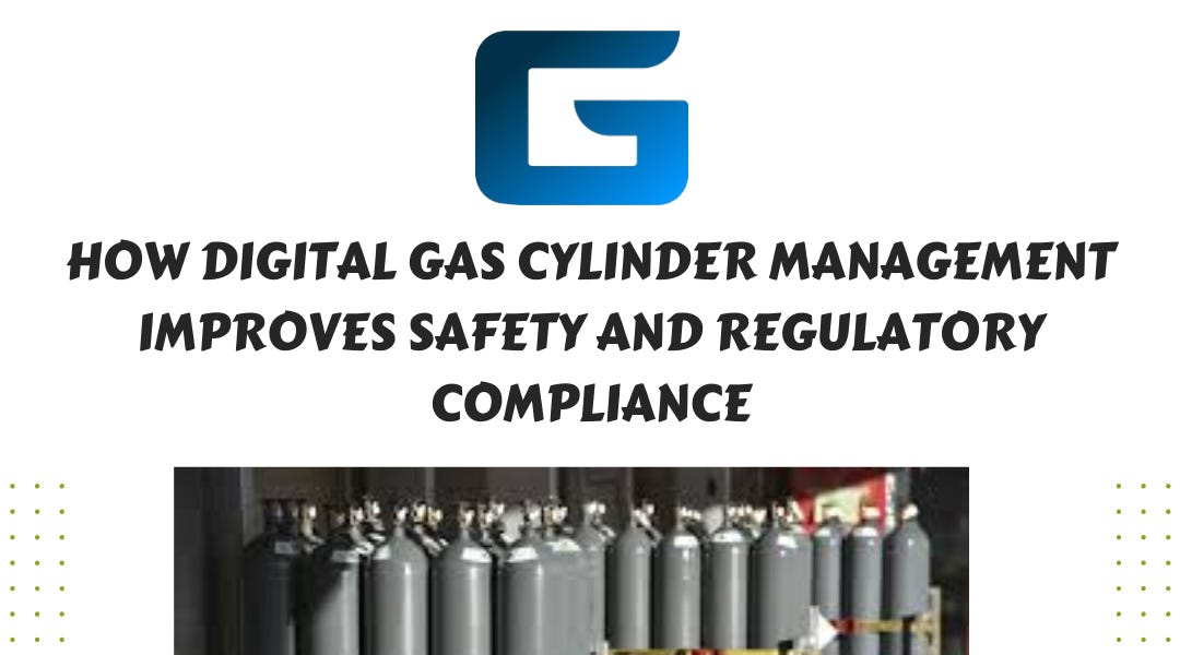 How Digital Gas Cylinder Management Improves Safety and Regulatory Compliance
