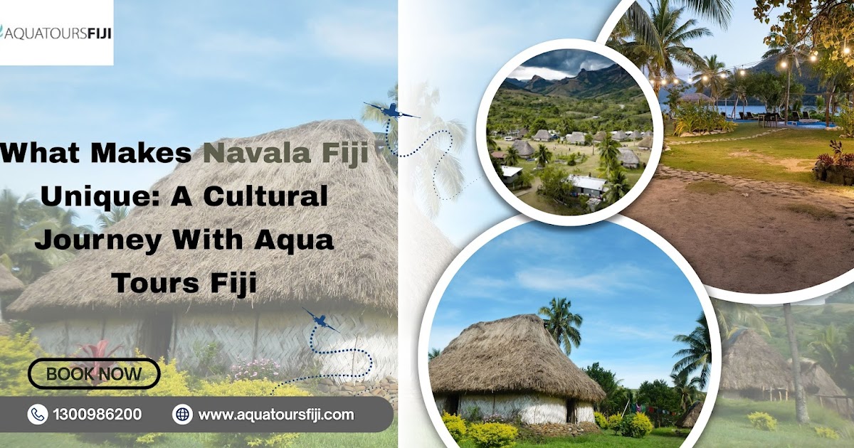 What Makes Navala Fiji Unique: A Cultural Journey With Aqua Tours Fiji
