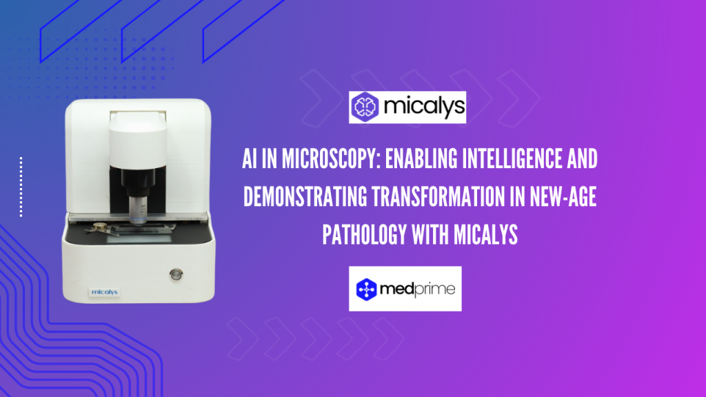 AI in Microscopy: Enabling Intelligence and Demonstrating Transformation in New-Age Pathology with MICALYS - Medprime