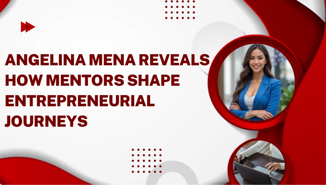 Angelina Mena Shared Insights on How Mentors Shape Entrepreneurs - The Globe and Mail
