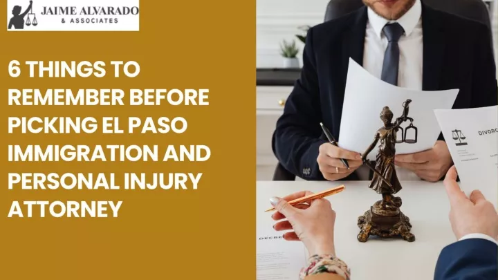 PPT - 6 Things To Remember Before Picking El Paso Immigration And Personal Injury Attorney PowerPoint Presentation - ID:11552713