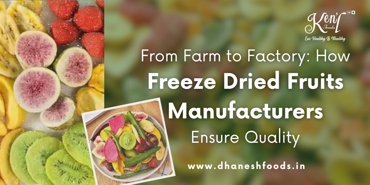 From Farm to Factory: How Freeze Dried Fruits Manufacturers Ensure Quality