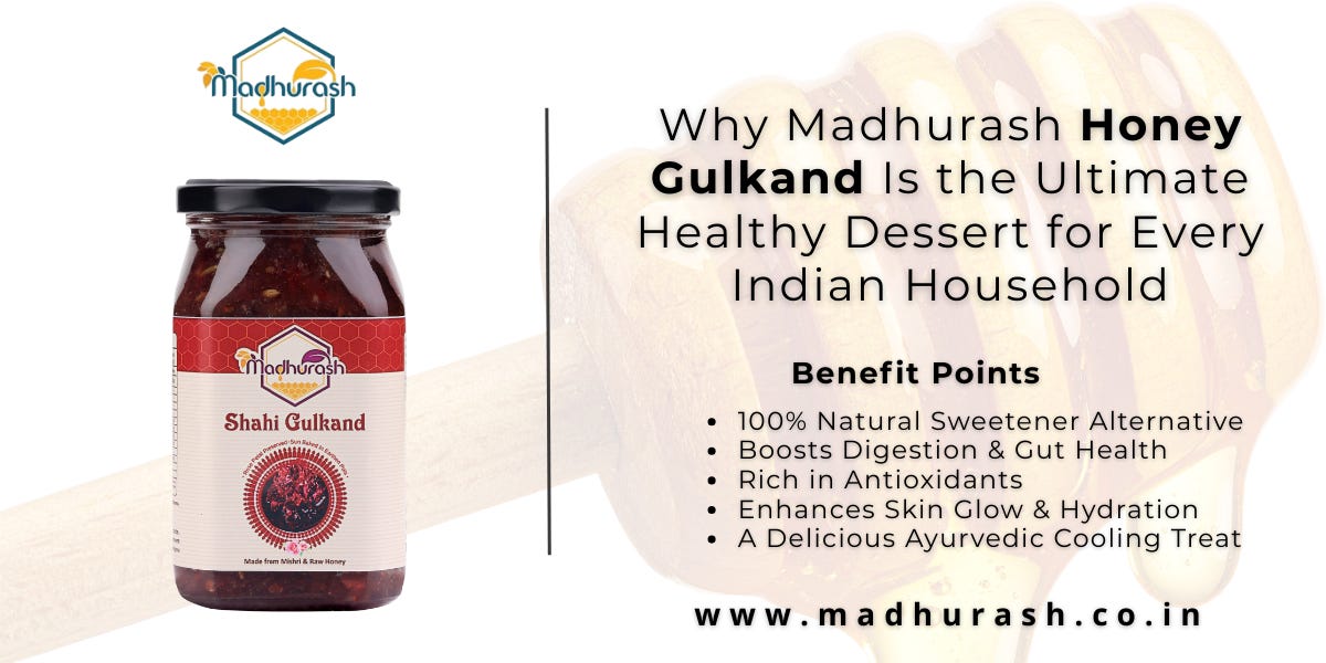 Why Madhurash Honey Gulkand Is the Ultimate Healthy Dessert for Every Indian Household
