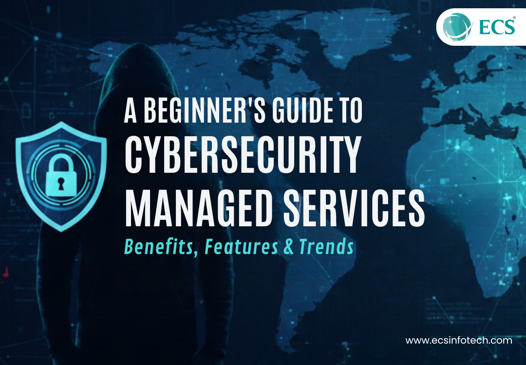 A Beginner’s Guide to Cybersecurity Managed Services: Benefits, Features  Trends
