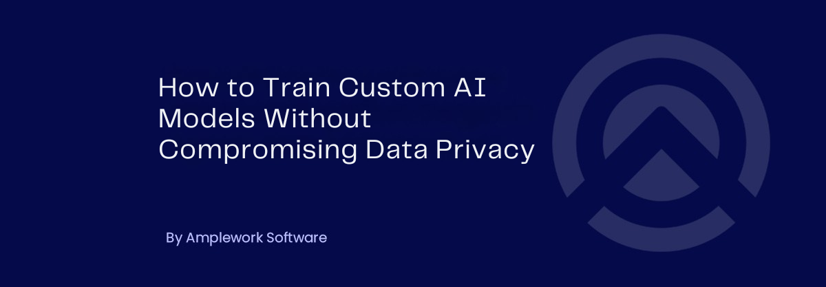 How to Protect Sensitive Data While Training Custom AI Models