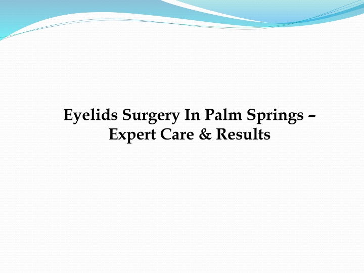 Eyelids Surgery In Palm Springs – Expert Care  Results