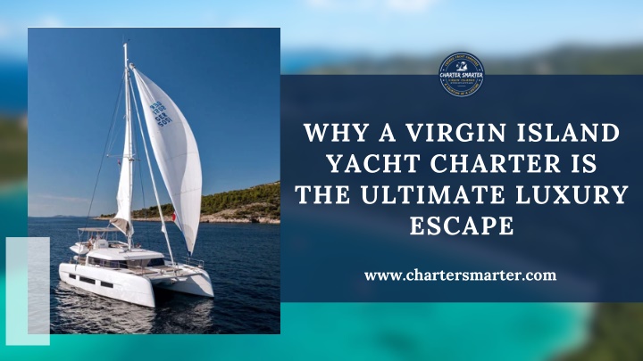 PPT - Why a Virgin Island Yacht Charter Is the Ultimate Luxury Escape PowerPoint Presentation - ID:14712350