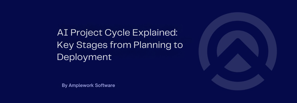 AI Project Cycle Explained: From Planning to Model Deployment