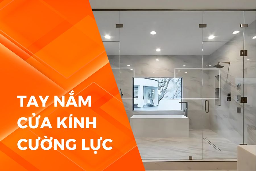 Tổng hợp thông tin về tay nắm cửa kính cường lực
