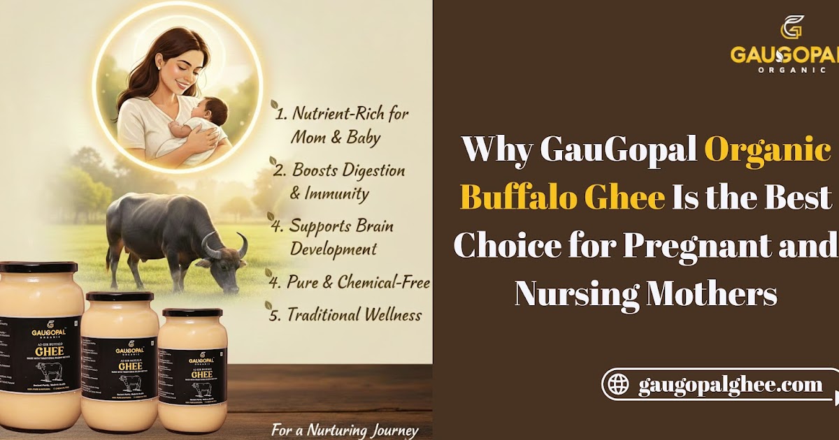 Why GauGopal Organic Buffalo Ghee Is the Best Choice for Pregnant and Nursing Mothers