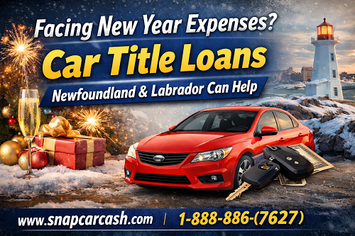 Facing New Year Expenses? Car Title Loans Newfoundland  Labrador Can Help | Snap Car Cash