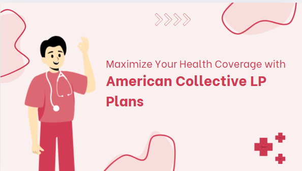 Maximize Your Health Coverage with American Collective LP Plans - Dutable