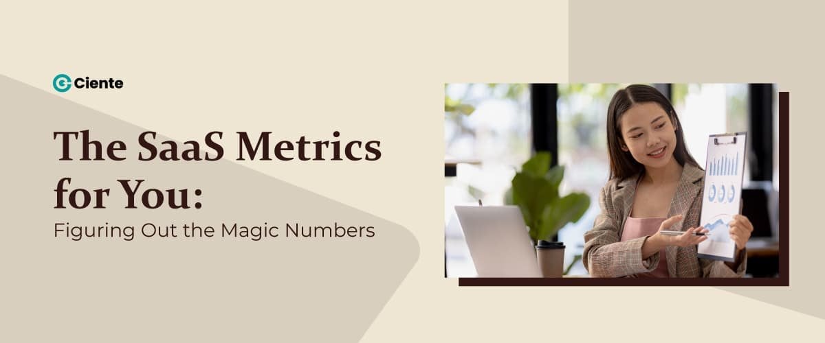 The SaaS Metrics For You: Figuring Out The Magic Numbers - Ciente
