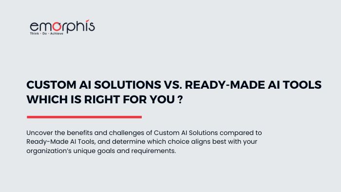 Custom AI Solutions vs. Ready-Made AI Tools - blogs.emorphis
