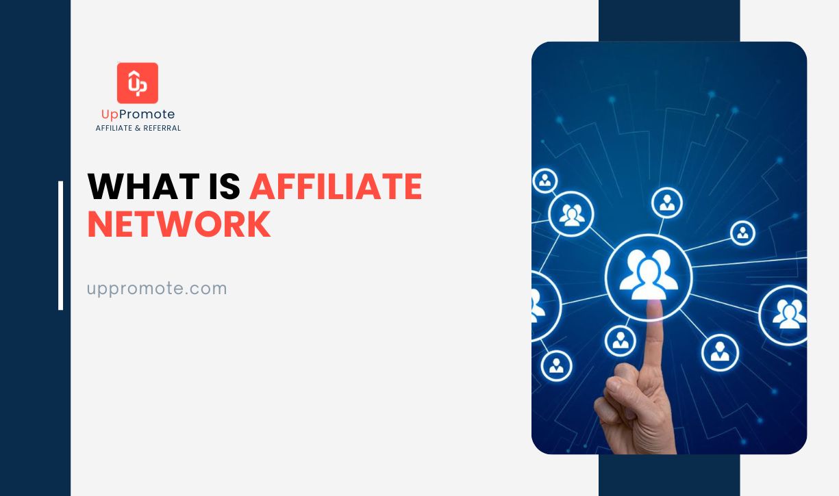 What Is An Affiliate Network? - UpPromote