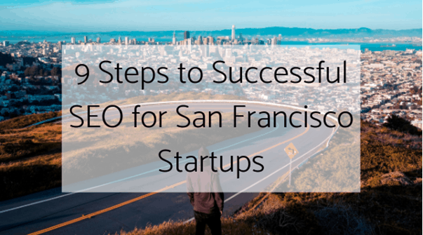 9 Steps to Successful SEO for San Francisco Startups - California SEO Professionals