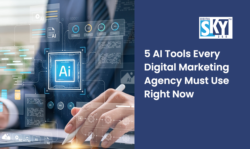 5 AI Tools Every Digital Marketing Agency Must Use Right Now