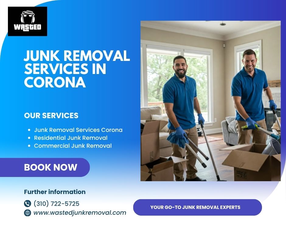 Efficient Junk Removal Services in Corona: Your Local Junk Removal Company – Wasted Junk Removal