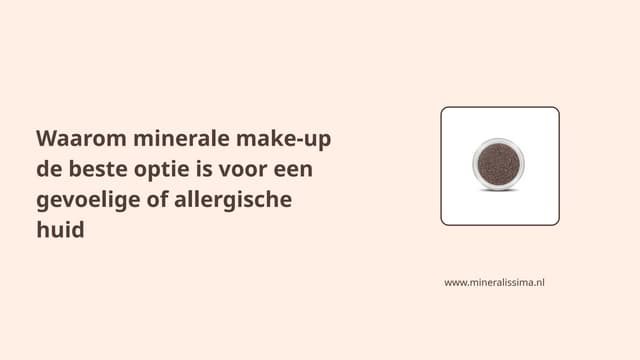 Waarom minerale make-up de beste optie is voor een gevoelige of allergische huid | PPTX