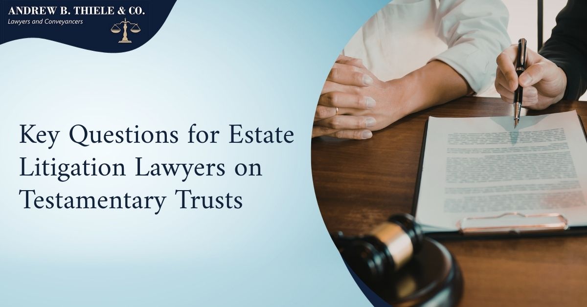 Key Questions for Estate Litigation Lawyers on Testamentary Trusts