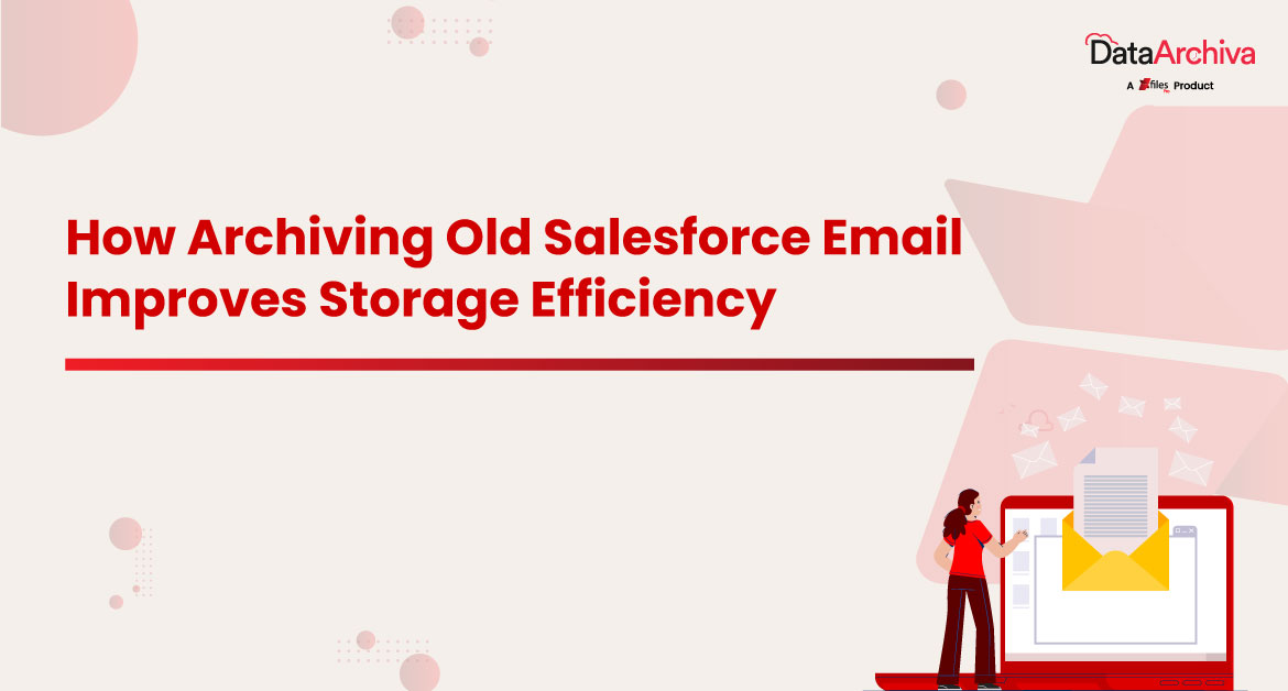 How Archiving Old Salesforce Email Improves Storage Efficiency