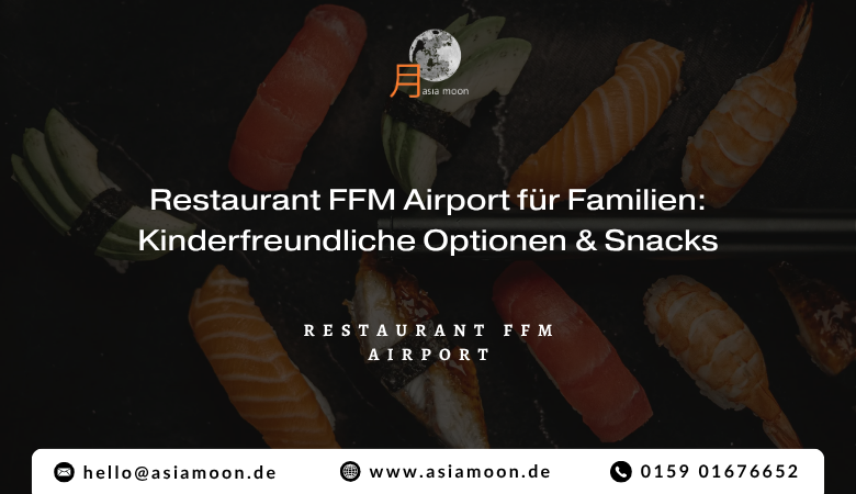 Restaurant FFM Airport für Familien: Kinderfreundliche Optionen  Snacks – Asiamoon