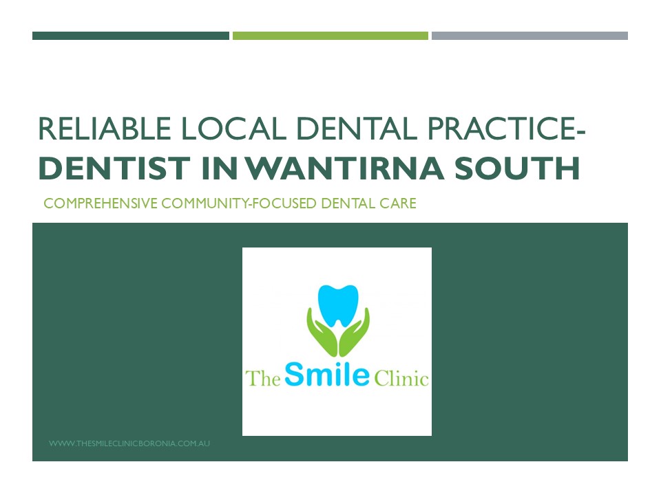 Reliable Local Dental Practice- Dentist in Wantirna South presentation | free to download
