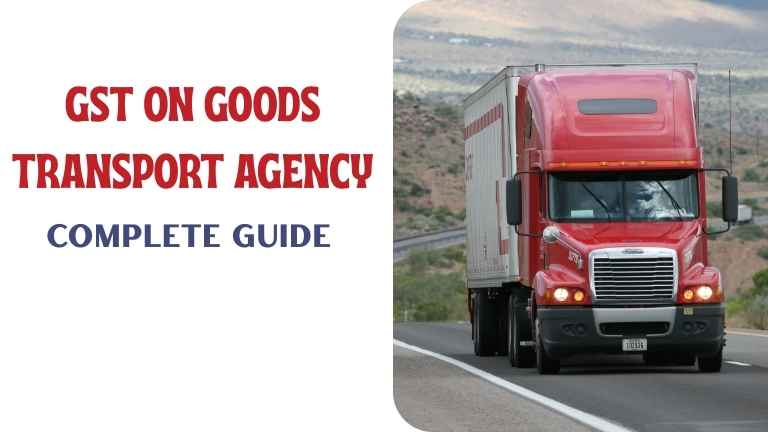 GST on Goods Transport Agency (GTA) - Complete Guide