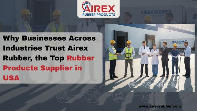 Why Businesses Across Industries Trust Airex Rubber, the Top Rubber Products Supplier in USA – @airexrubber on Tumblr