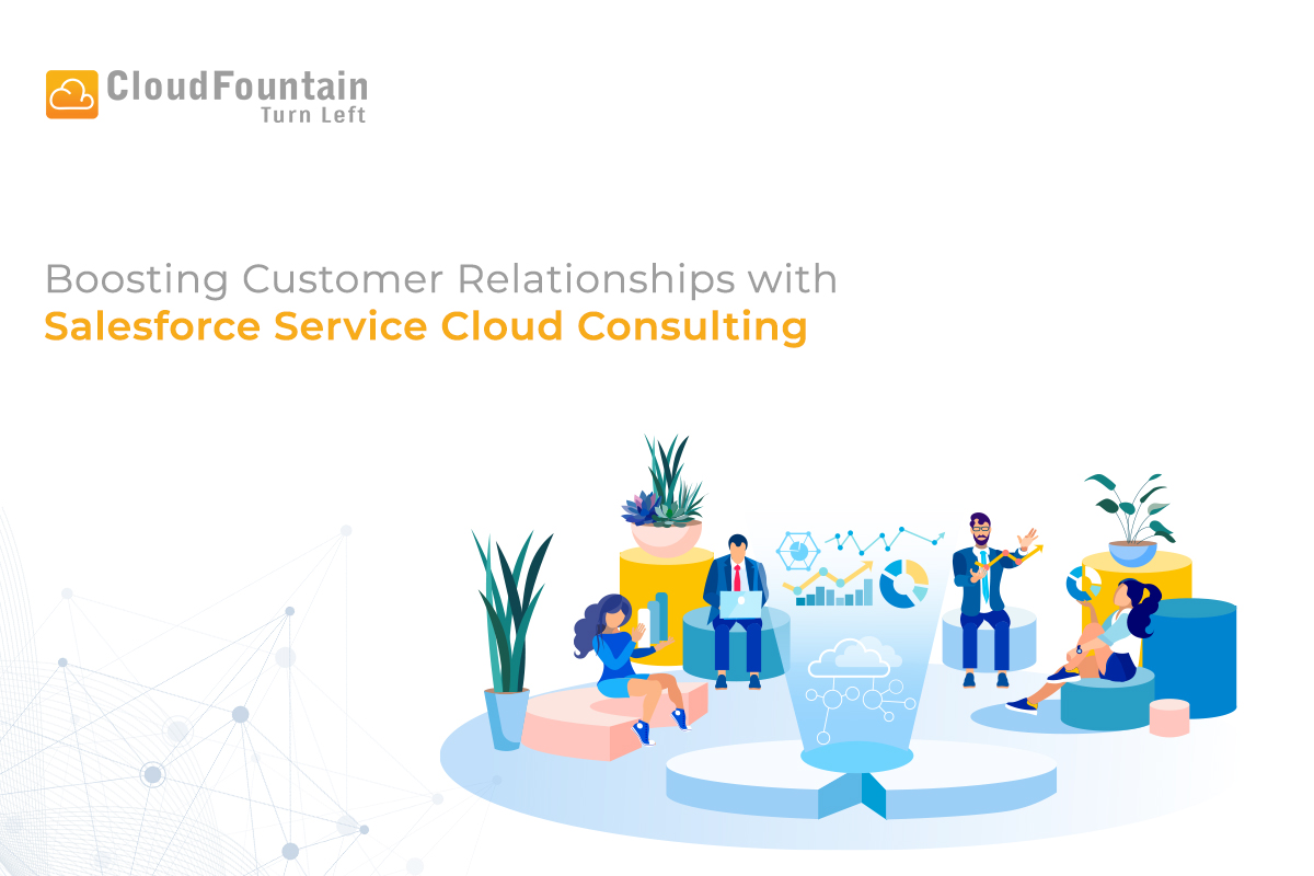 Boost Customer Relationships with Salesforce Service Cloud Consulting
