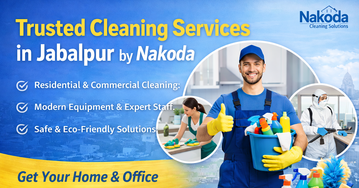 Professional Cleaning Services in Jabalpur by Nakoda – A Smarter Way to Stay Clean