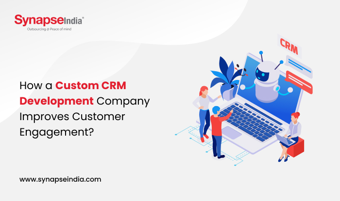 How a Custom CRM Development Company Improves Customer Engagement? - SynapseIndia